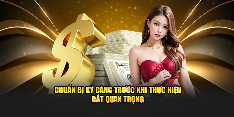 Chuẩn bị kỹ càng trước khi thực hiện rất quan trọng