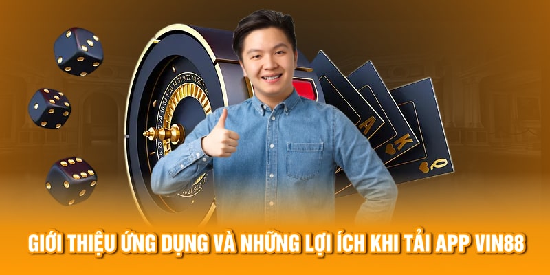 Giới thiệu ứng dụng và những lợi ích khi tải app Vin88