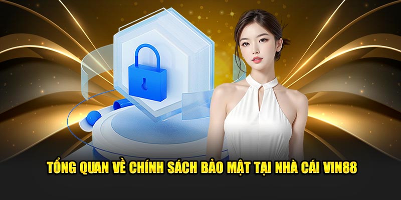 Tổng quan về chính sách bảo mật tại nhà cái VIN88