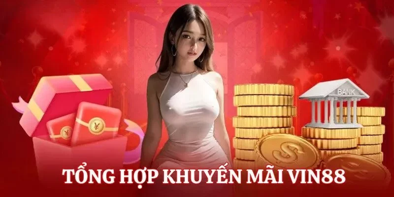 Các loại khuyến mãi nhà cái Vin88 Các loại khuyến mãi nhà cái Vin88